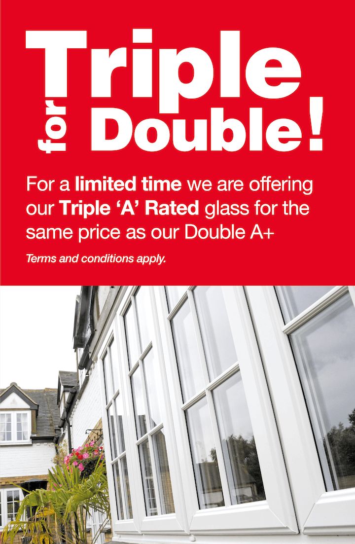 Triple for double - for a limited time we are offering our Triple 'A' Rated glass for the same price as our Double A+